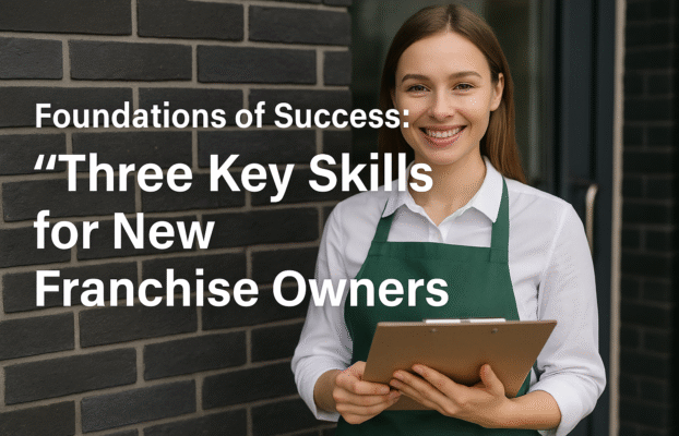 Foundations of Success: “Three Key Skills for New Franchise Owners”